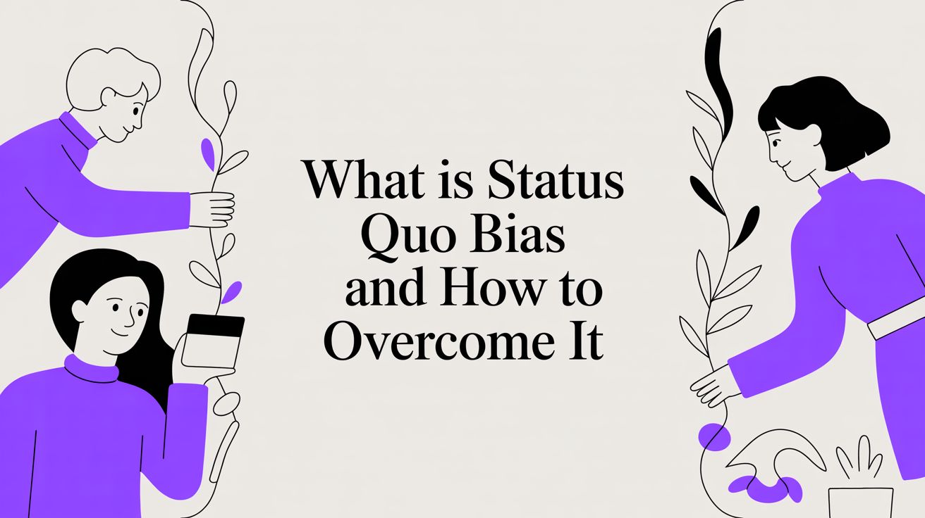 What Is Status Quo Bias and How to Overcome It