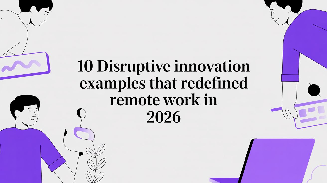 10 Disruptive Innovation Examples That Redefined Remote Work in 2026