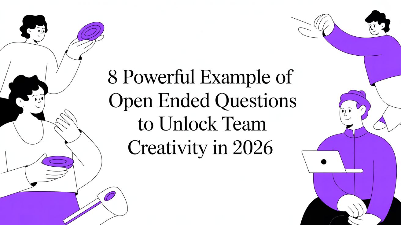 8 Powerful Example of Open Ended Questions to Unlock Team Creativity in 2026