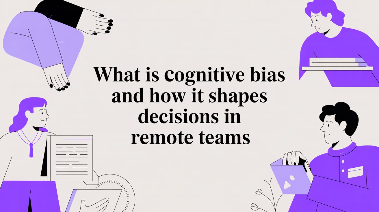 What is cognitive bias and how it shapes decisions in remote teams