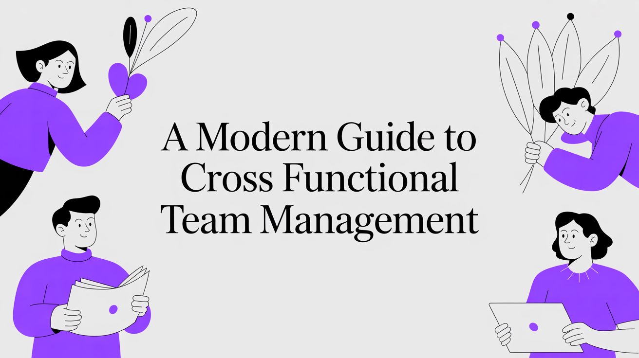 A Modern Guide to Cross Functional Team Management