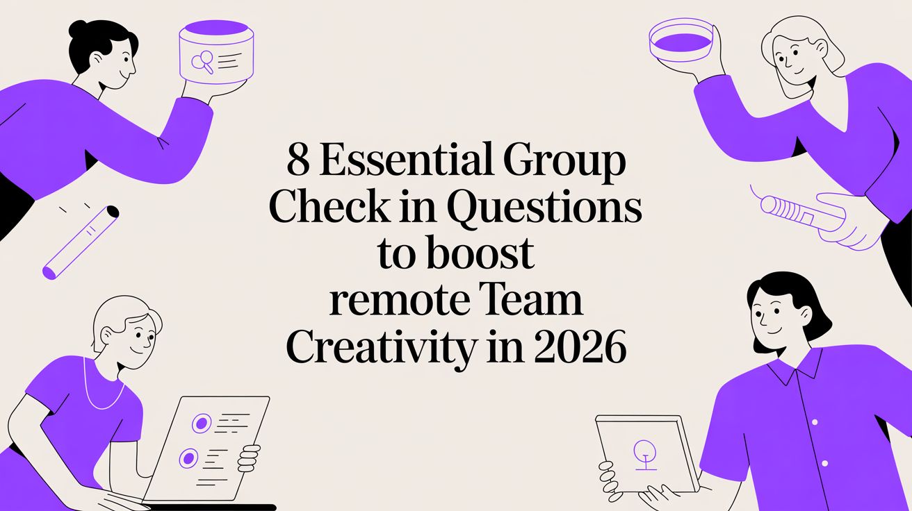 8 Essential Group Check In Questions to Boost Remote Team Creativity in 2026