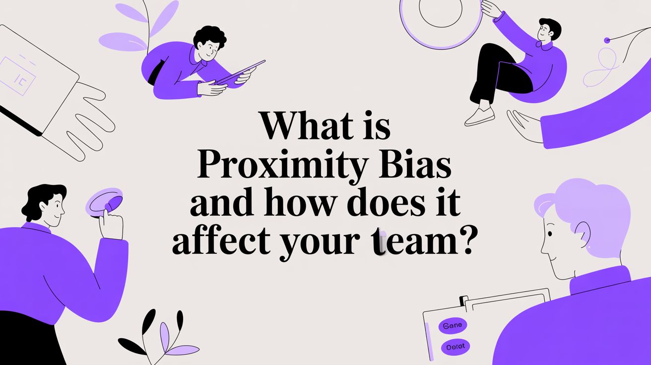 What Is Proximity Bias and How Does It Affect Your Team?
