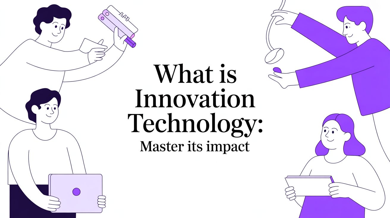 What Is Innovation Technology: Master Its Impact