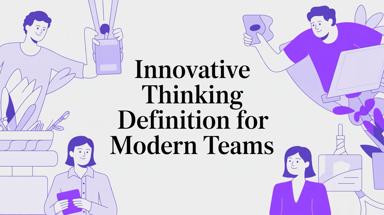 Innovative Thinking Definition for Modern Teams