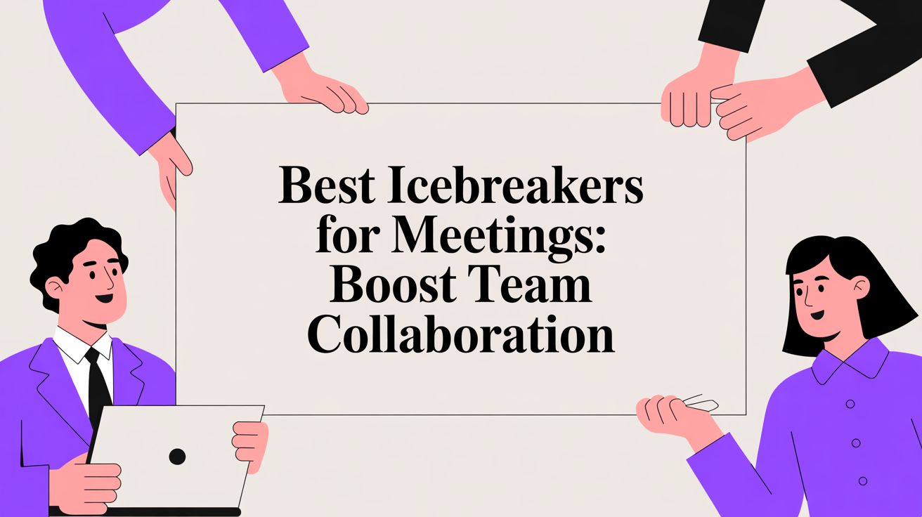 Best Icebreakers for Meetings: Boost Team Collaboration