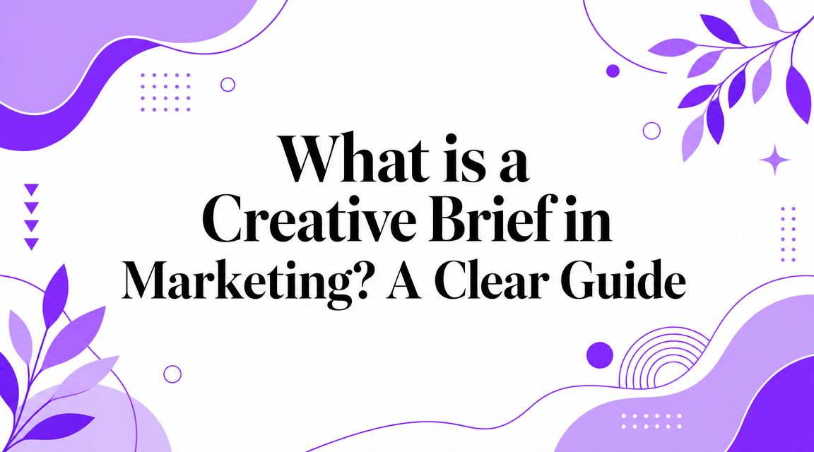 What is a Creative Brief in Marketing? A Clear Guide