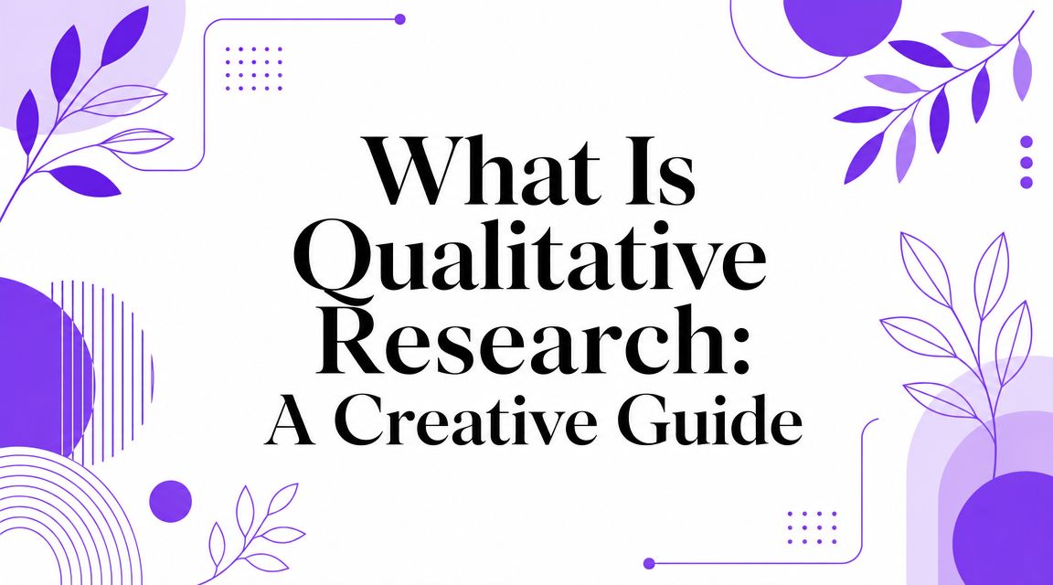 What Is Qualitative Research: A Creative Guide