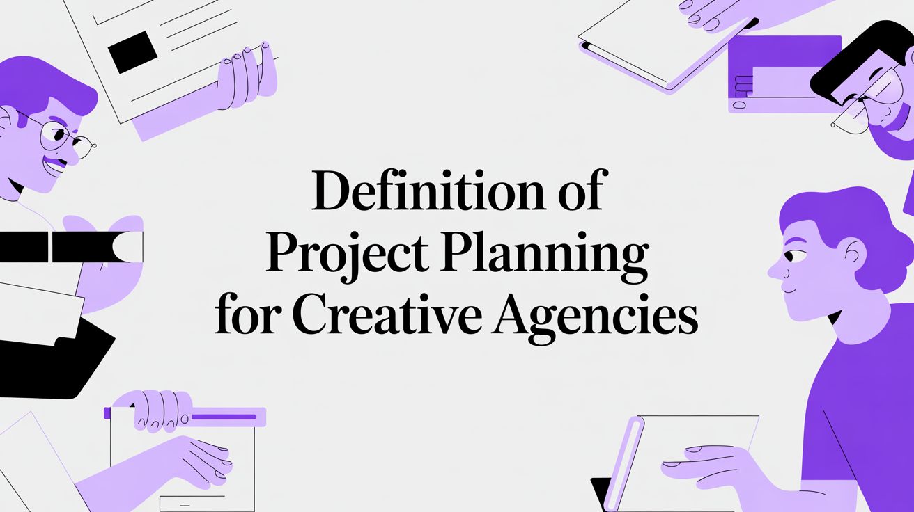 Definition of Project Planning for Creative Agencies