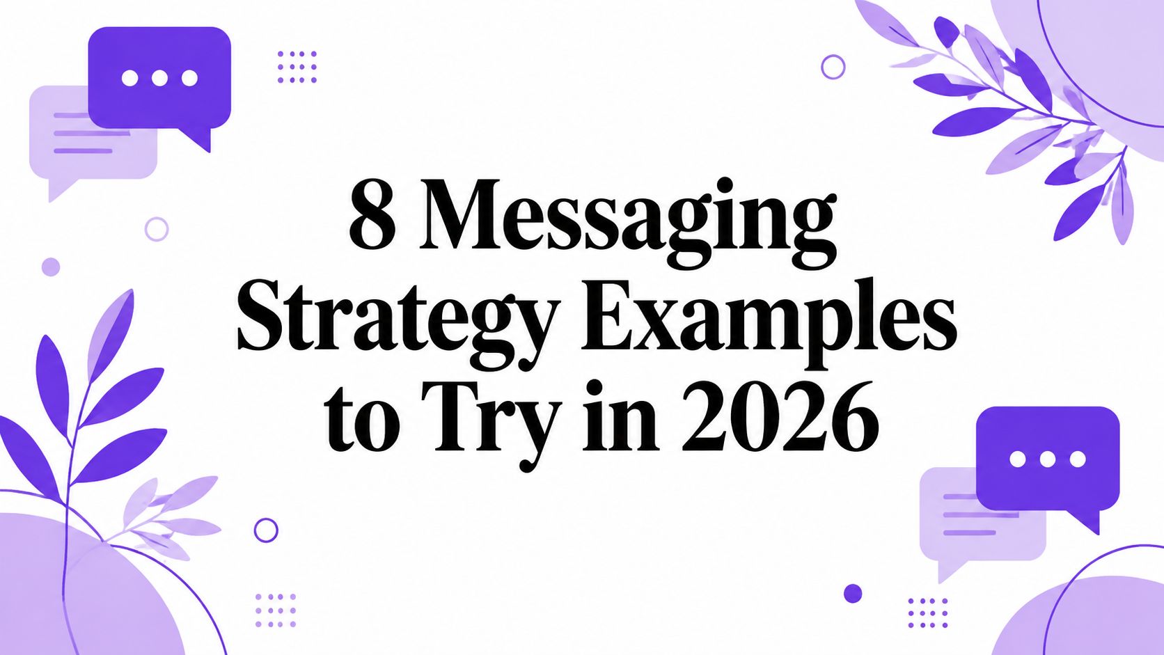 8 Messaging Strategy Examples to Try in 2026