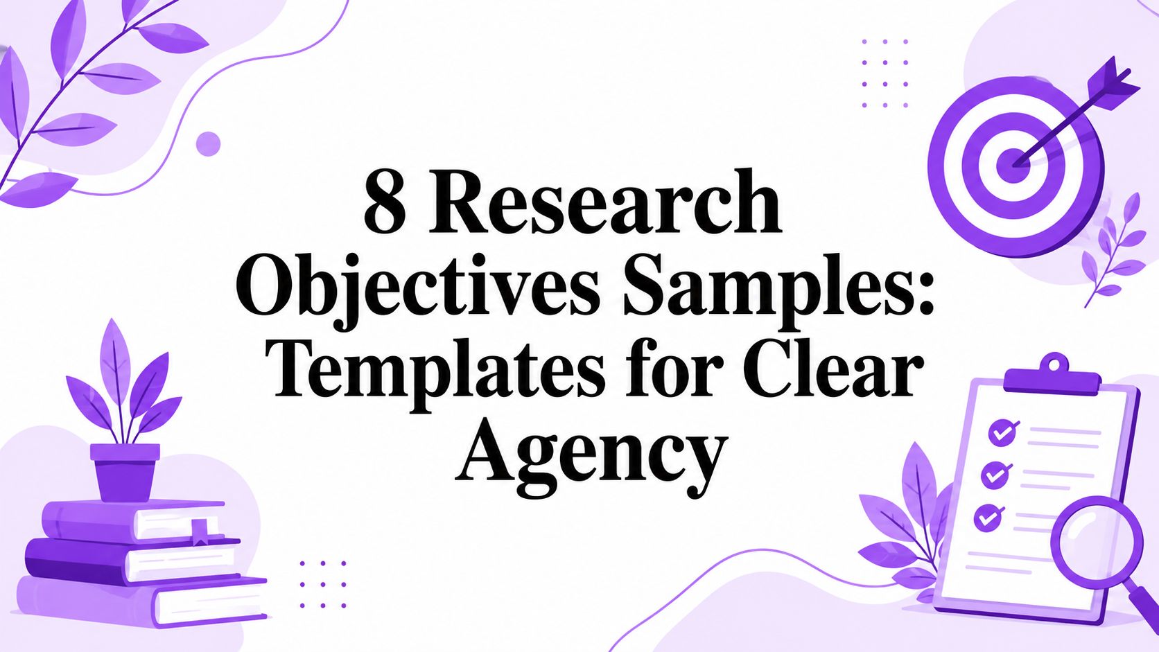 8 Research Objectives Samples: Templates for Clear Agency