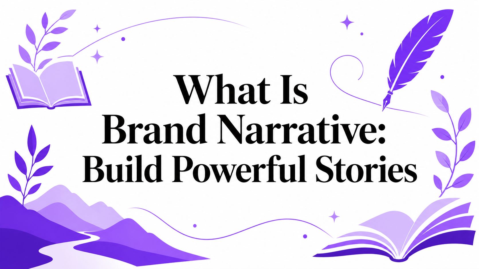 What Is Brand Narrative: Build Powerful Stories