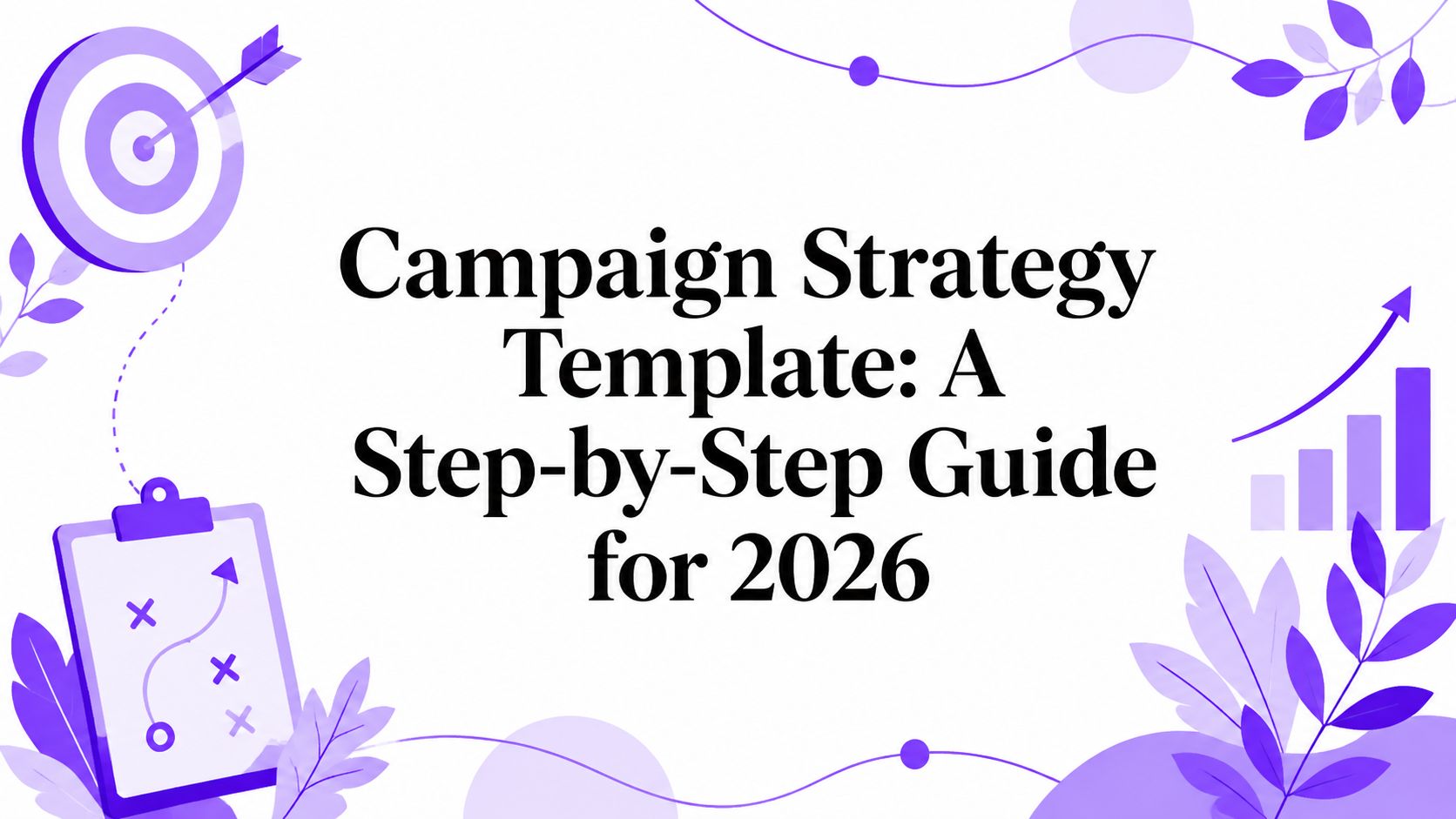 Campaign Strategy Template: A Step-by-Step Guide for 2026