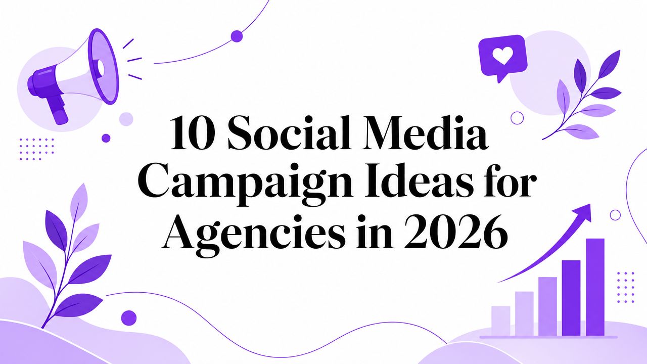 10 Social Media Campaign Ideas for Agencies in 2026