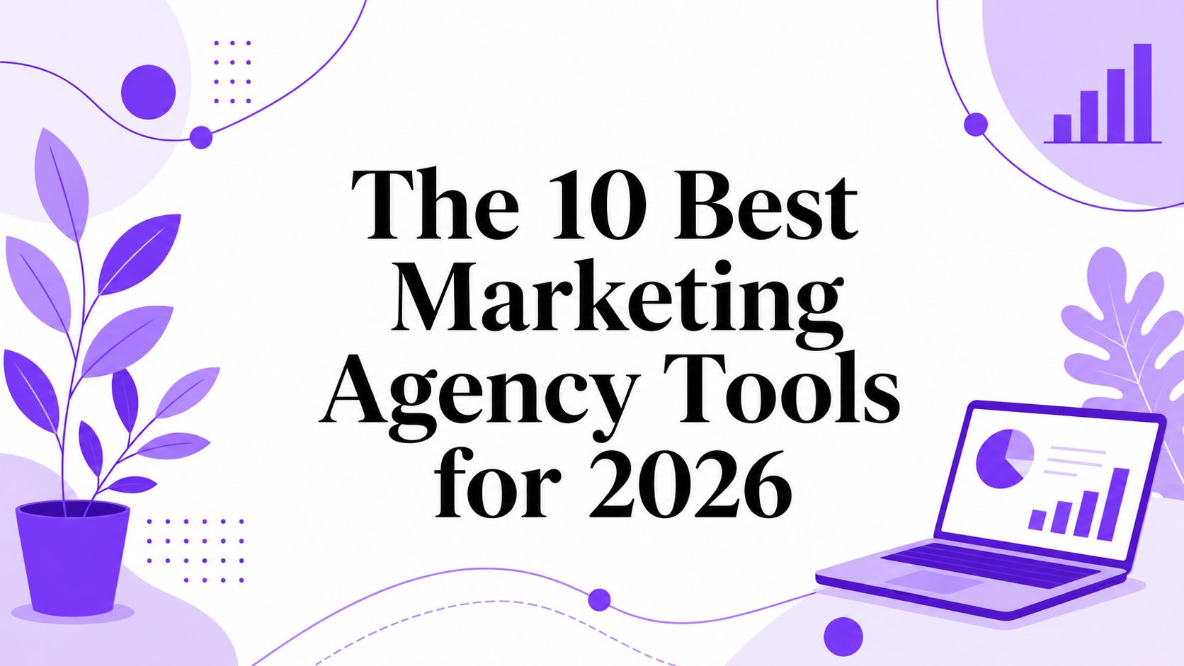The 10 Best Marketing Agency Tools for 2026