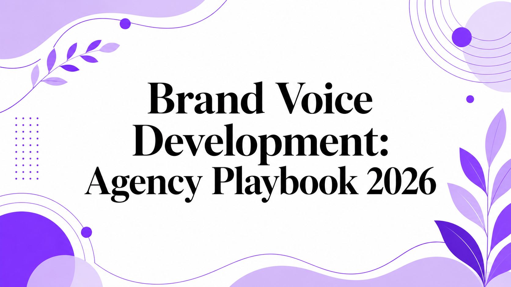 Brand Voice Development: Agency Playbook 2026