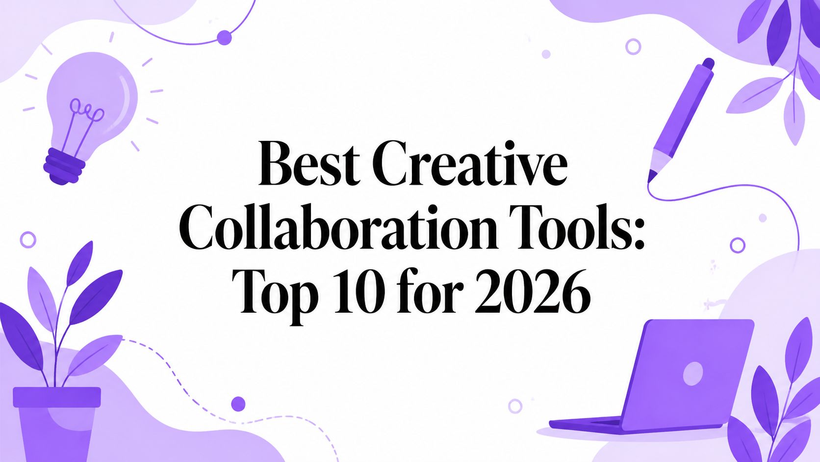 Best Creative Collaboration Tools: Top 10 for 2026