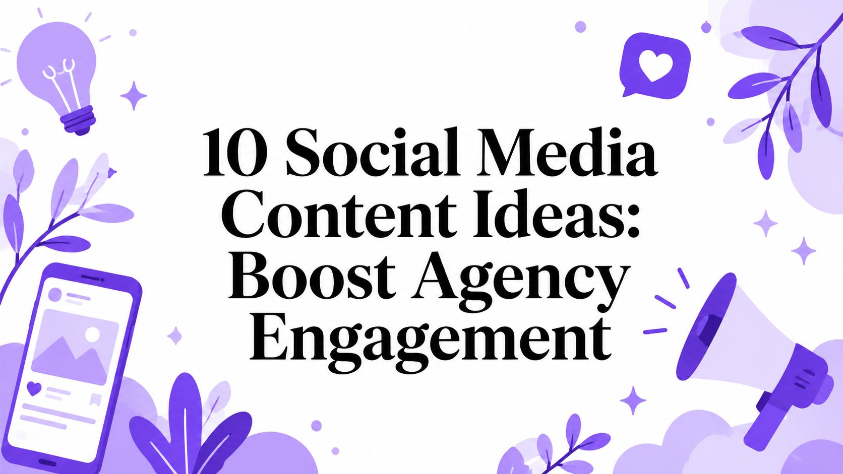 10 Social Media Content Ideas: Boost Agency Engagement