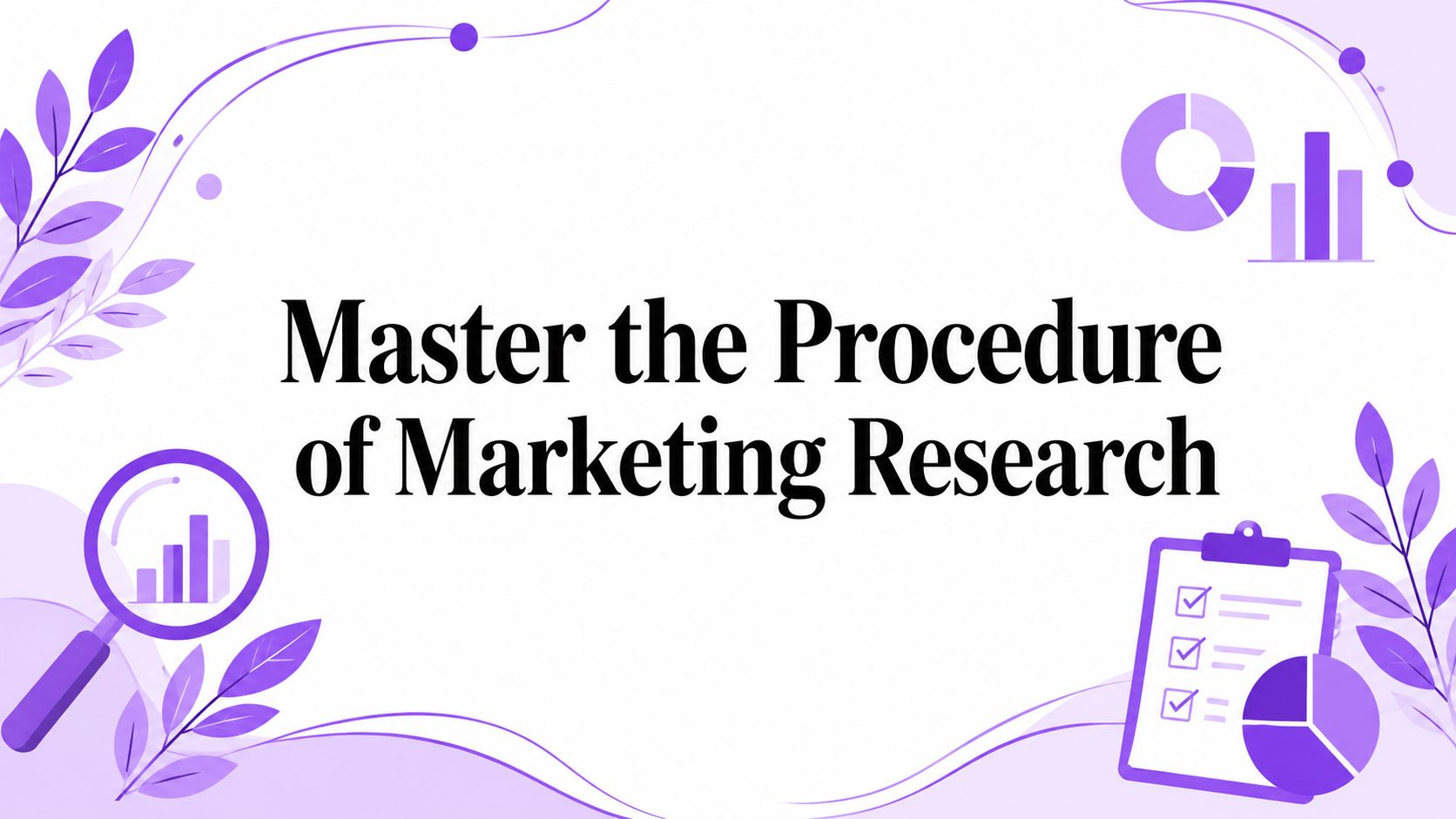 Master the Procedure of Marketing Research