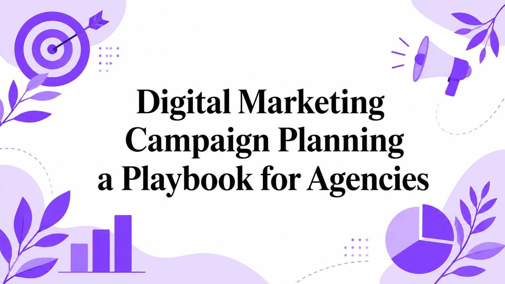 Digital Marketing Campaign Planning a Playbook for Agencies