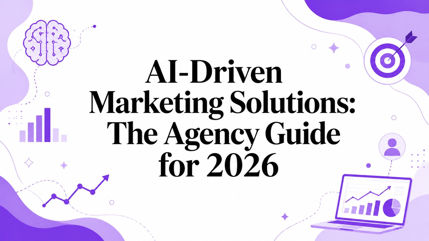 AI-Driven Marketing Solutions: The Agency Guide for 2026