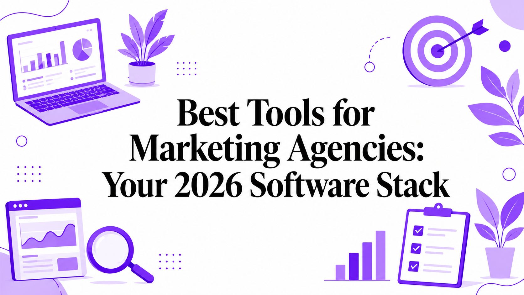 Best Tools for Marketing Agencies: Your 2026 Software Stack