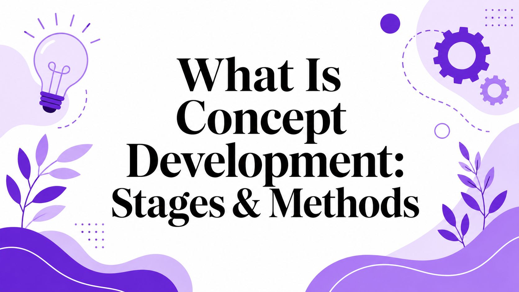What Is Concept Development: Stages & Methods