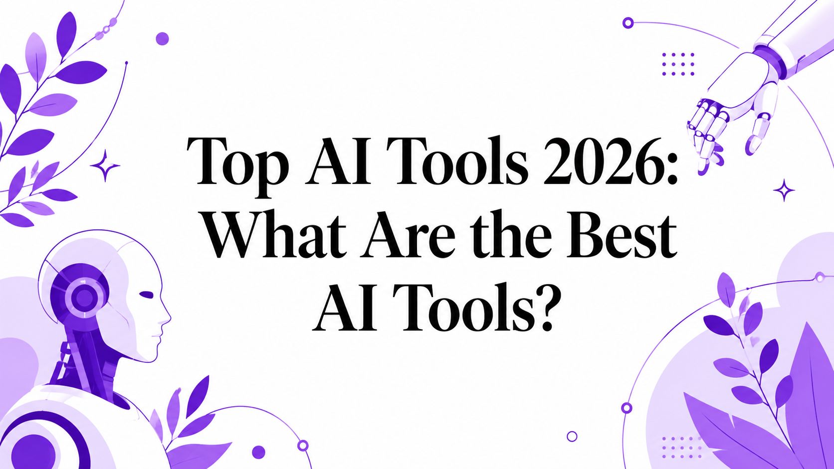 Top AI Tools 2026: What Are the Best AI Tools?