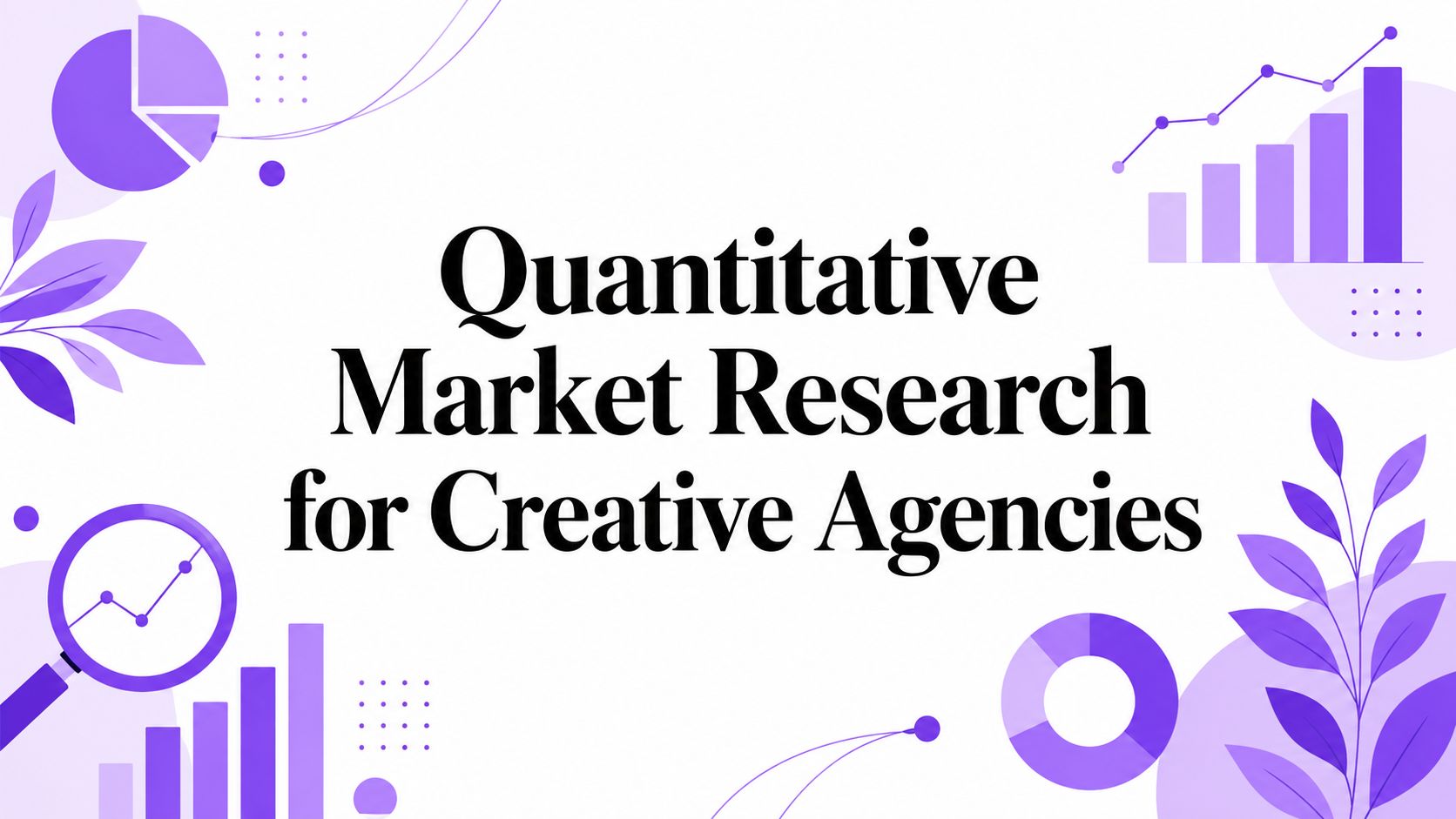 Quantitative Market Research for Creative Agencies
