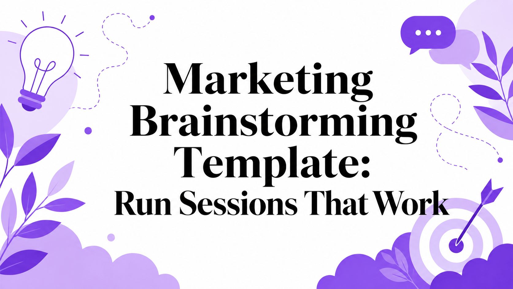 Marketing Brainstorming Template: Run Sessions That Work