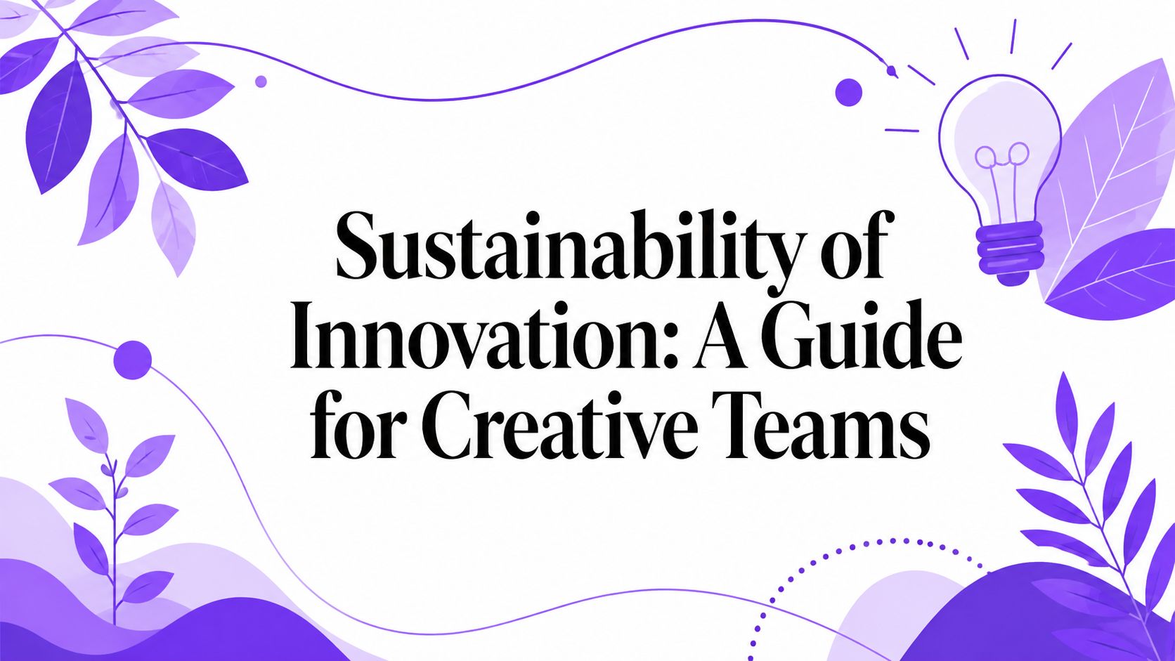 Sustainability of Innovation: A Guide for Creative Teams