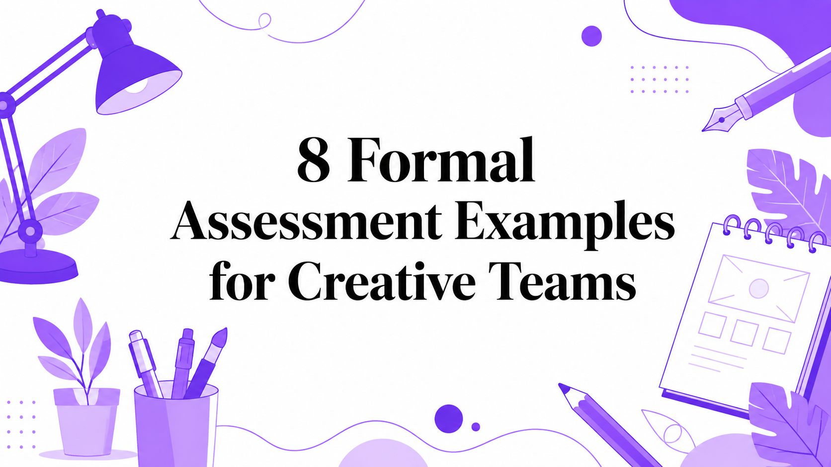 8 Formal Assessment Examples for Creative Teams