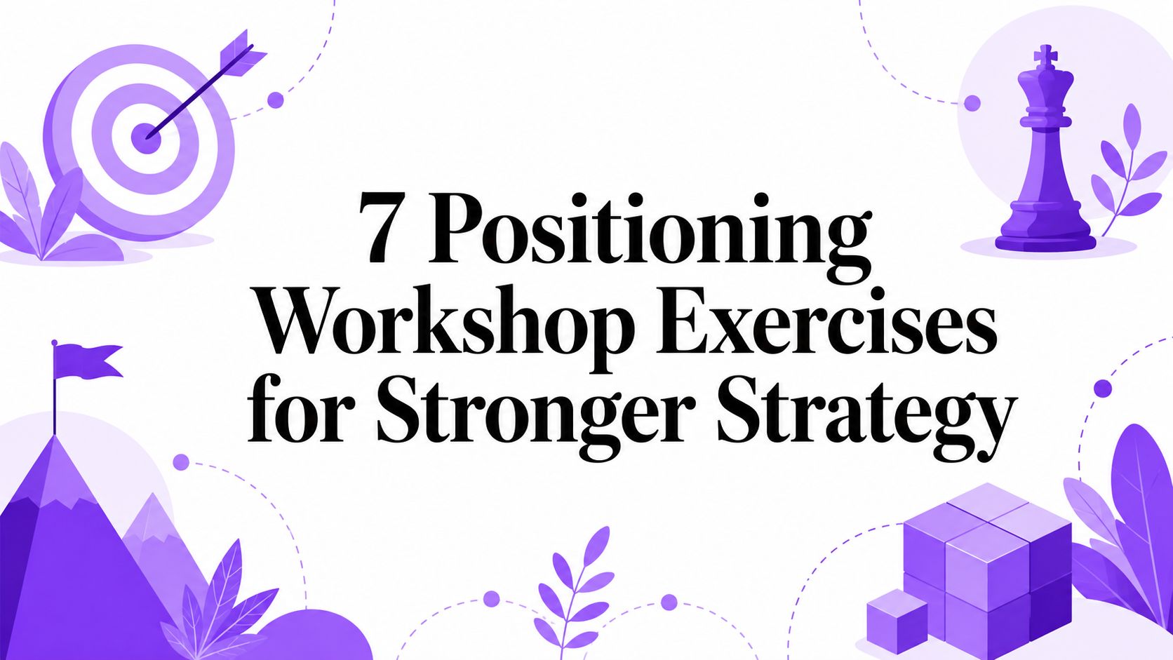 7 Positioning Workshop Exercises for Stronger Strategy