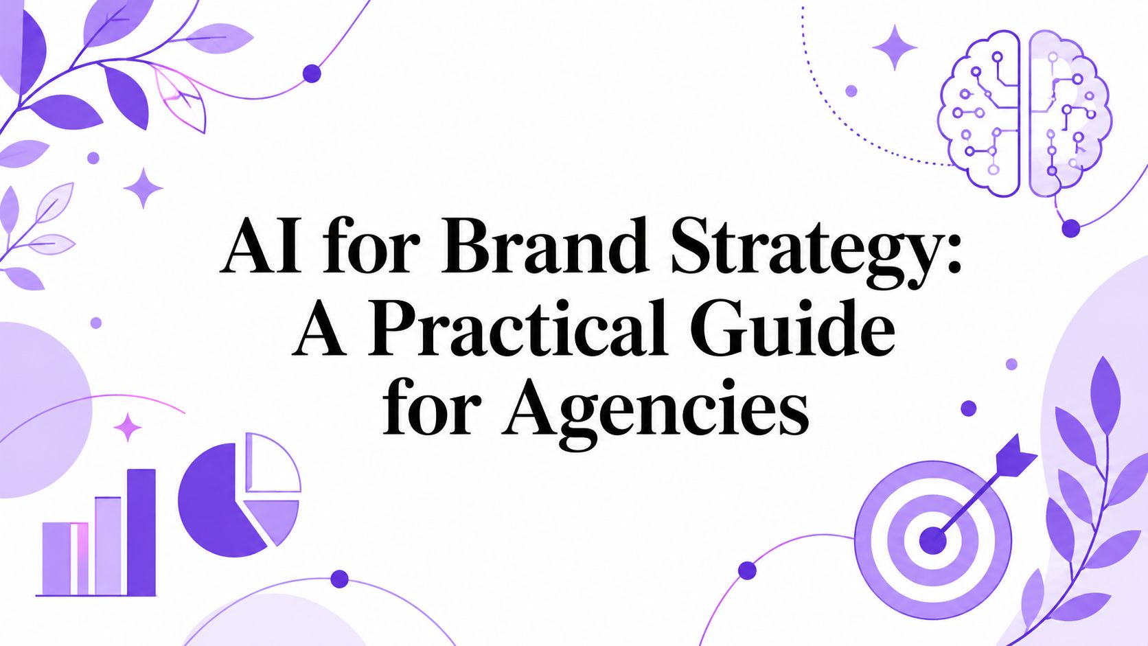 AI for Brand Strategy: A Practical Guide for Agencies