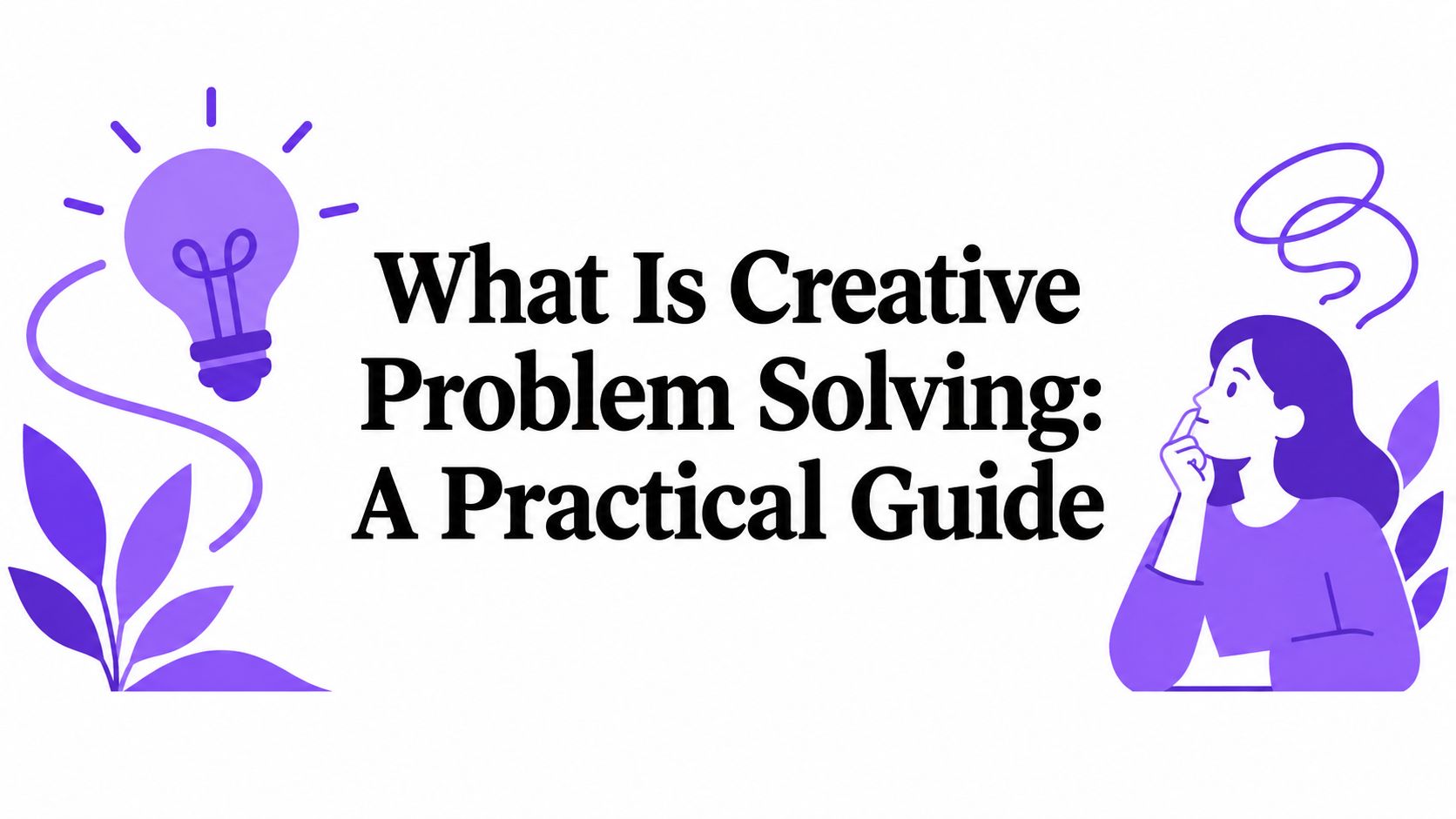 What Is Creative Problem Solving: A Practical Guide