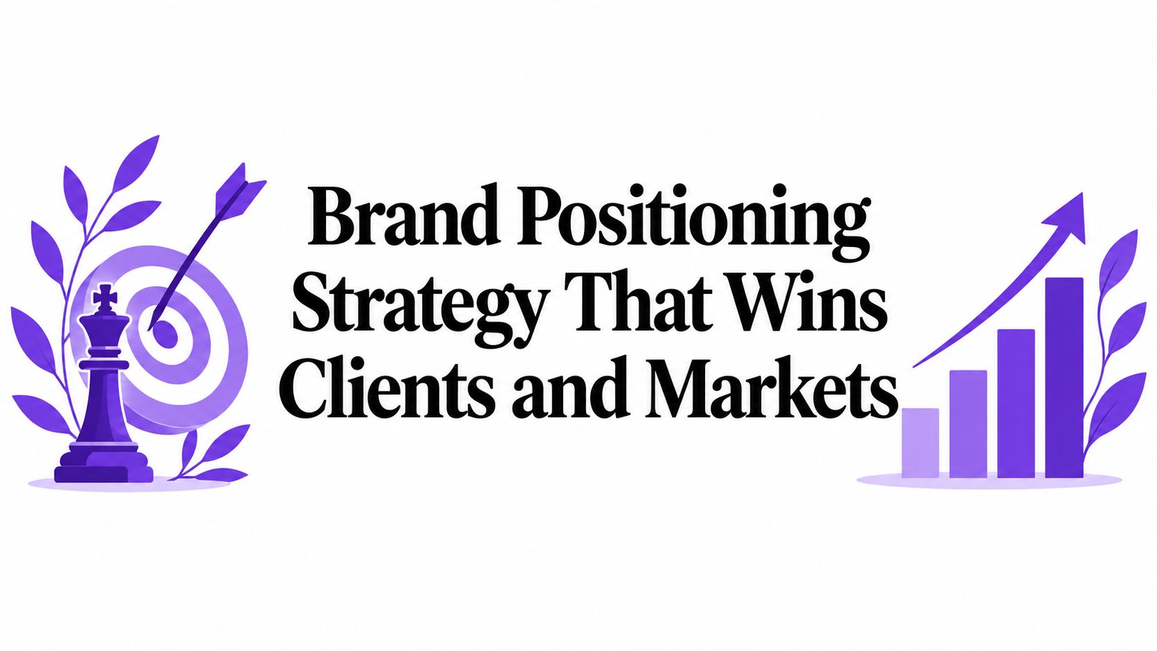 Brand Positioning Strategy That Wins Clients and Markets