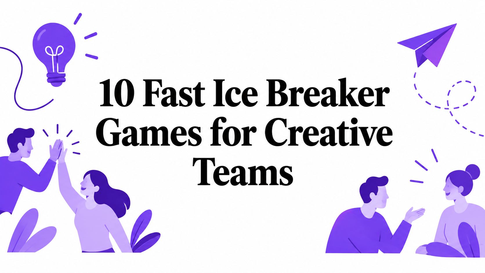 10 Fast Ice Breaker Games for Creative Teams