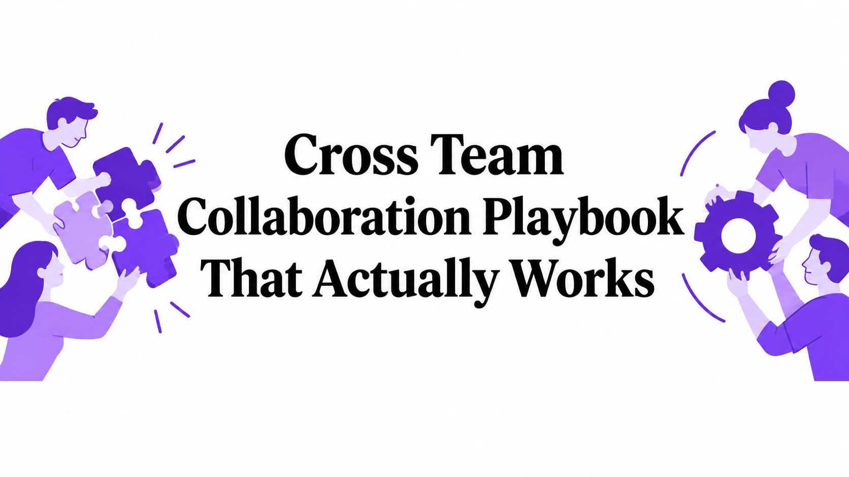 Cross Team Collaboration Playbook That Actually Works