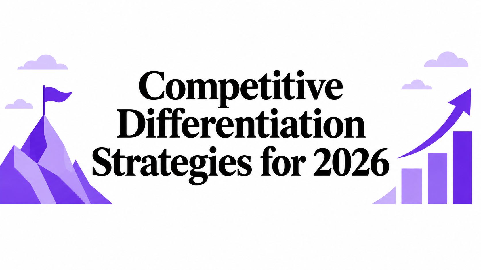 Competitive Differentiation Strategies for 2026