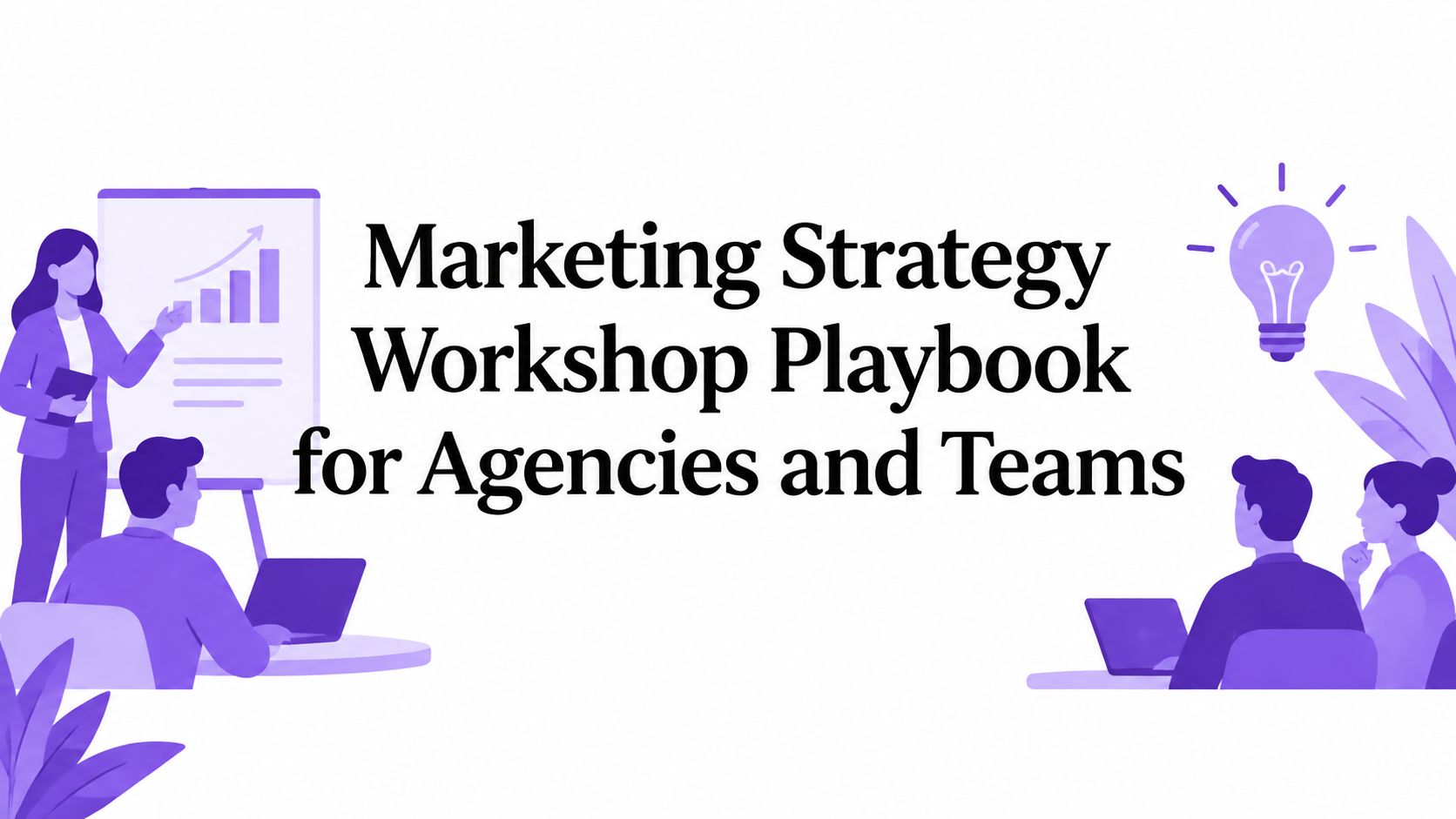 Marketing Strategy Workshop Playbook for Agencies and Teams