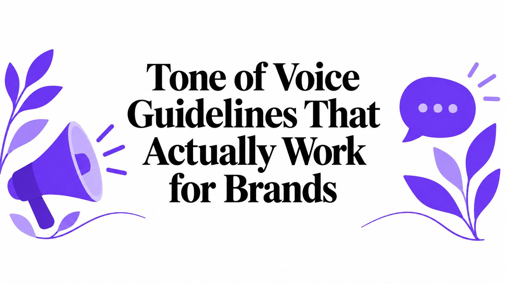 Tone of Voice Guidelines That Actually Work for Brands
