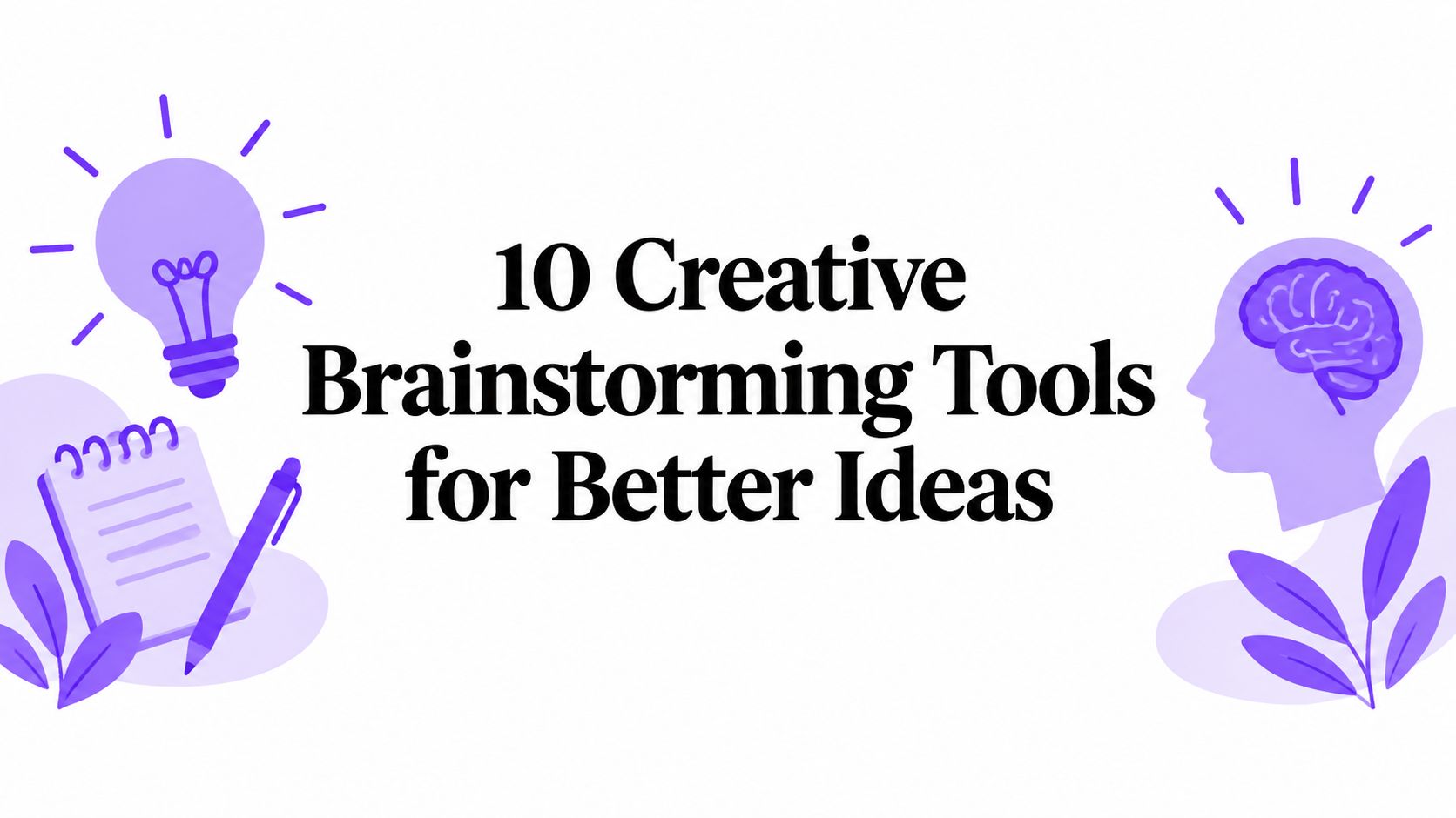 10 Creative Brainstorming Tools for Better Ideas