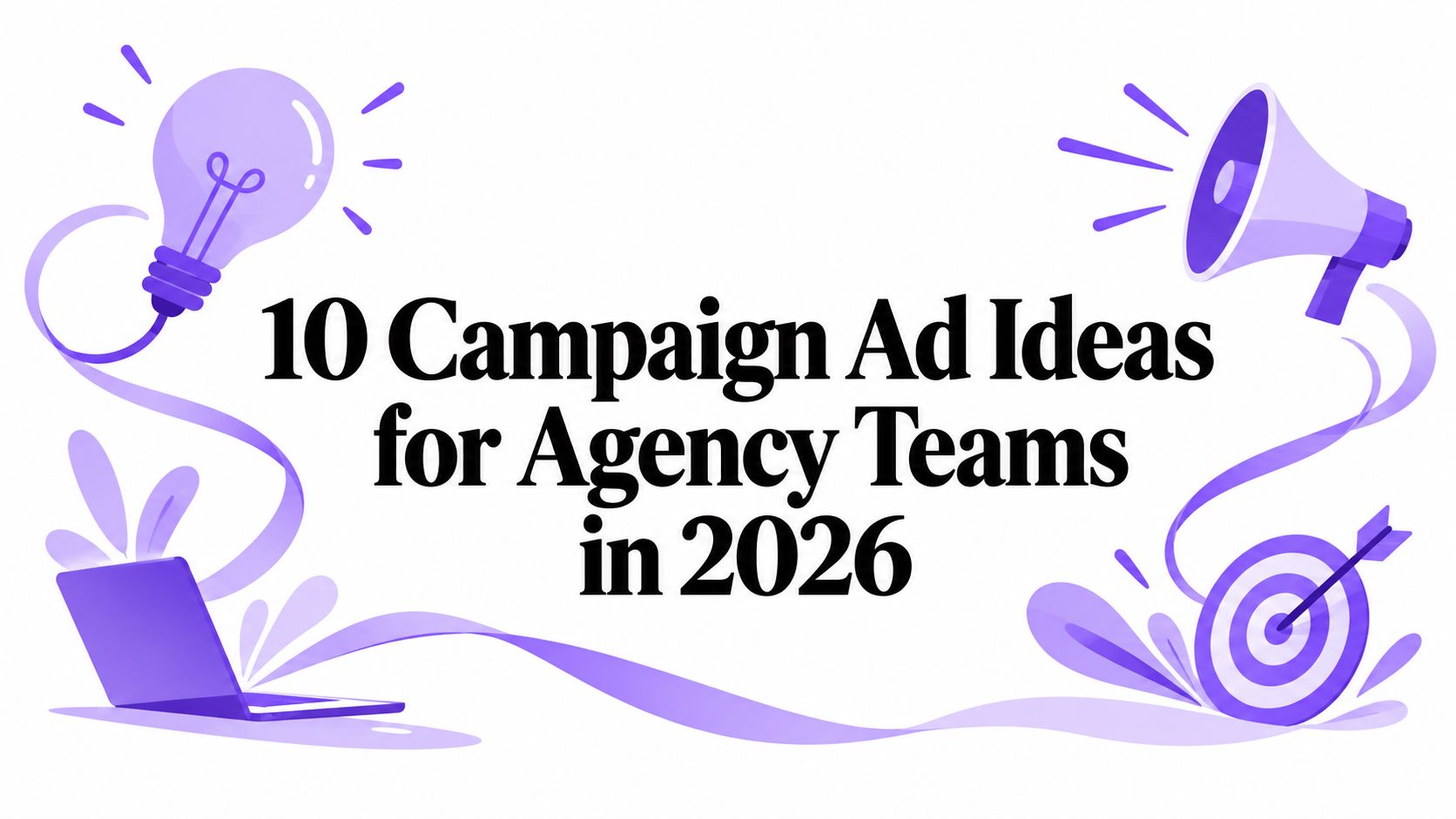 10 Campaign Ad Ideas for Agency Teams in 2026