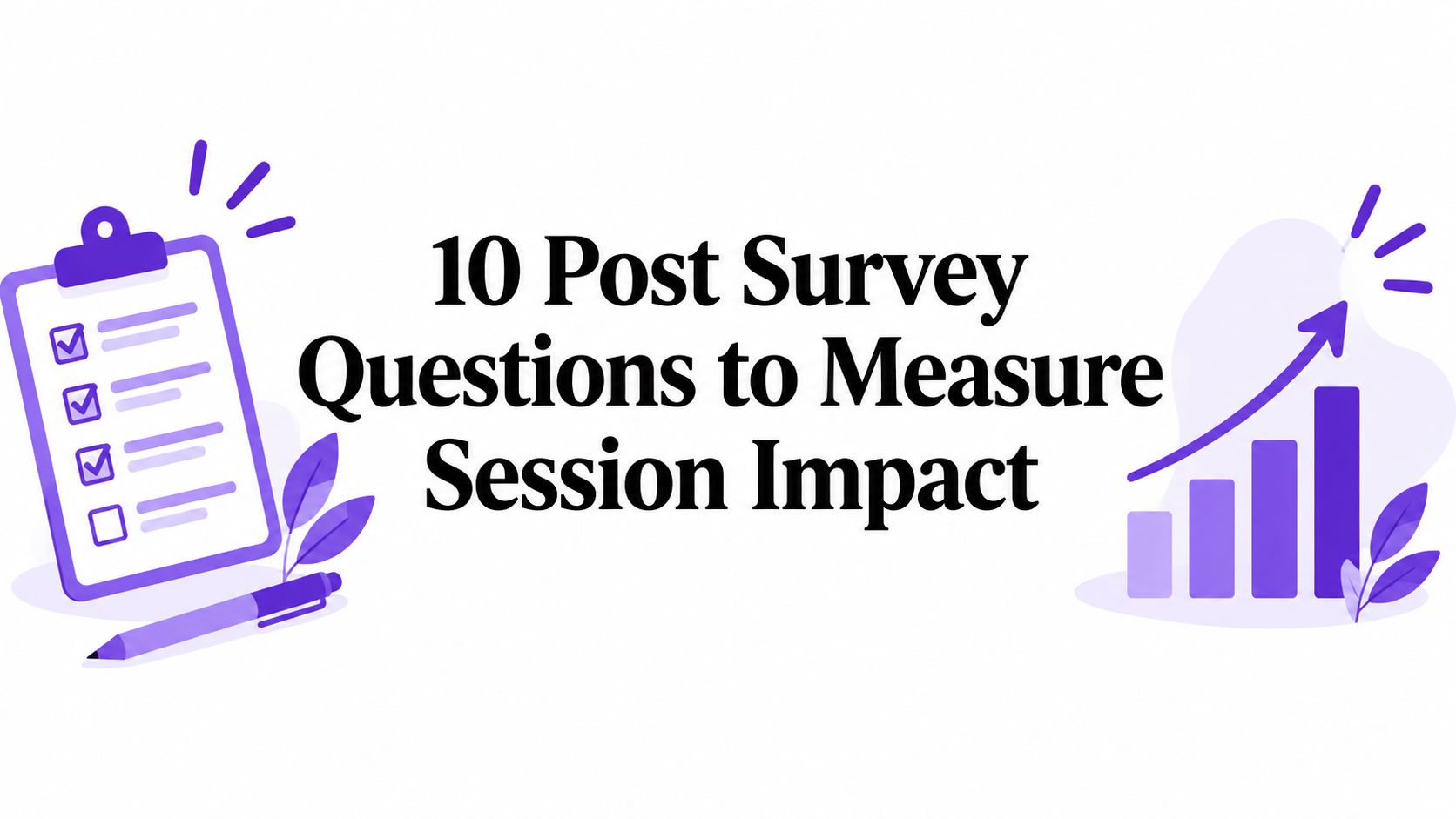 10 Post Survey Questions to Measure Session Impact