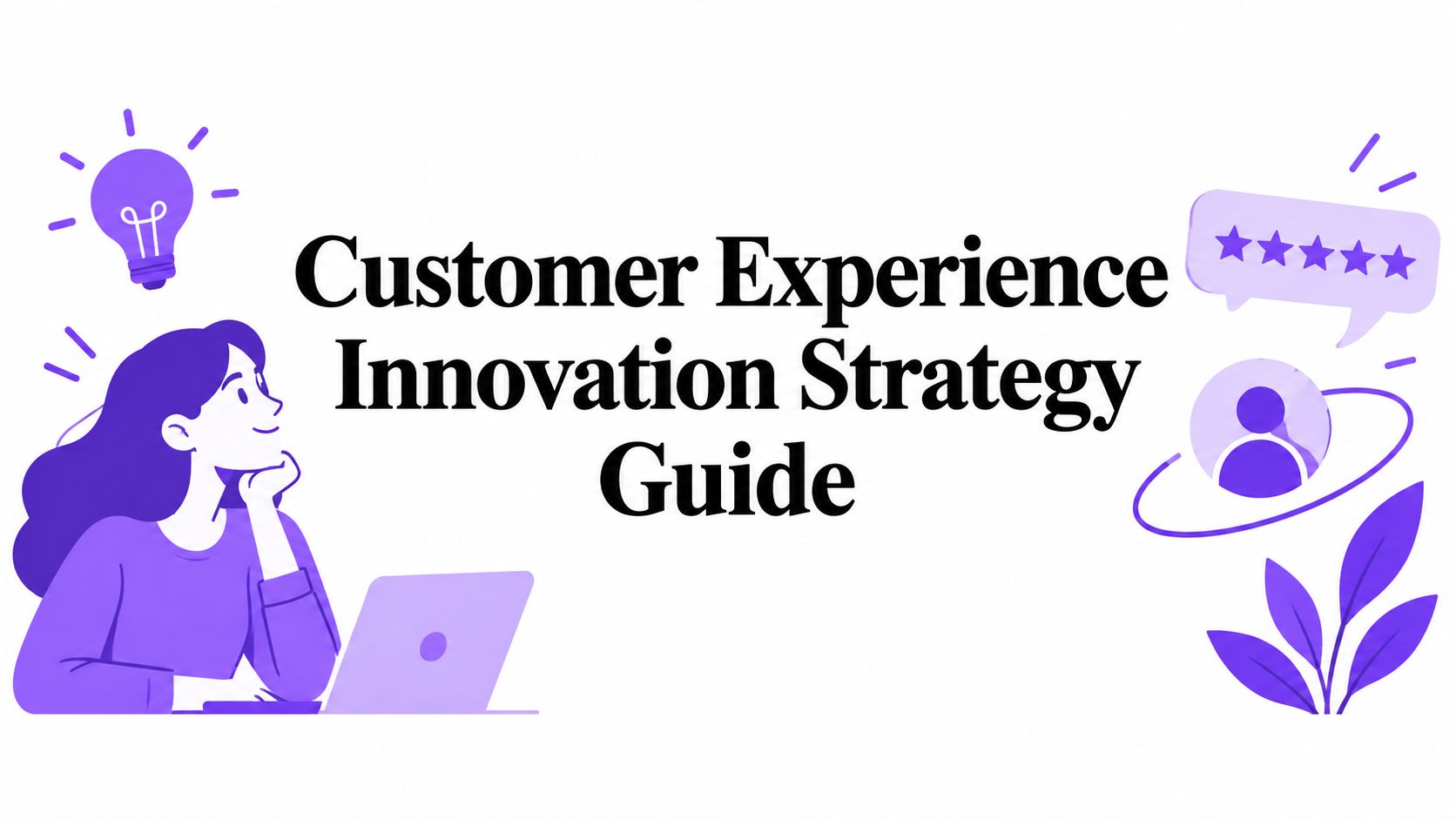 Customer Experience Innovation Strategy Guide