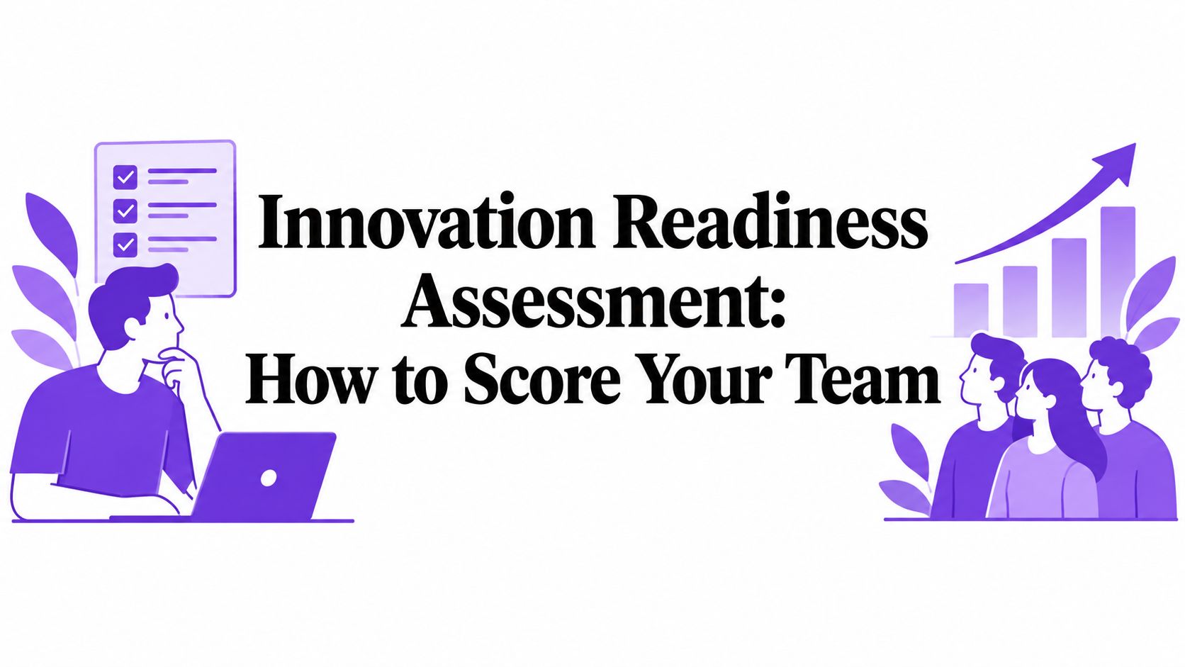Innovation Readiness Assessment: How to Score Your Team