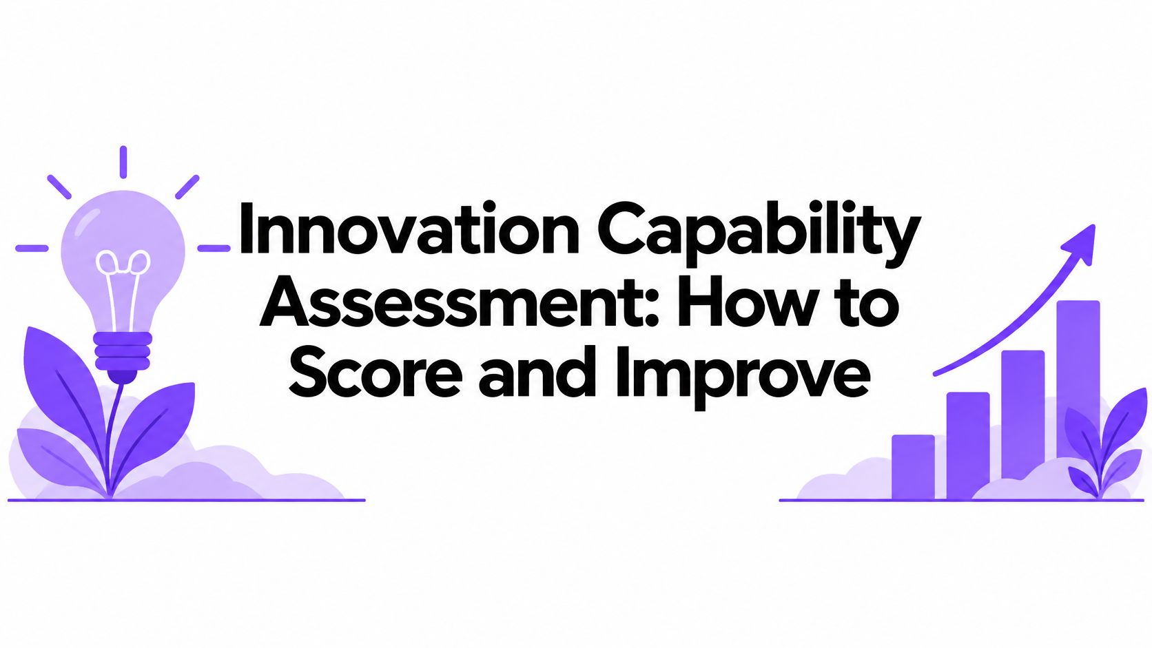 Innovation Capability Assessment: How to Score and Improve