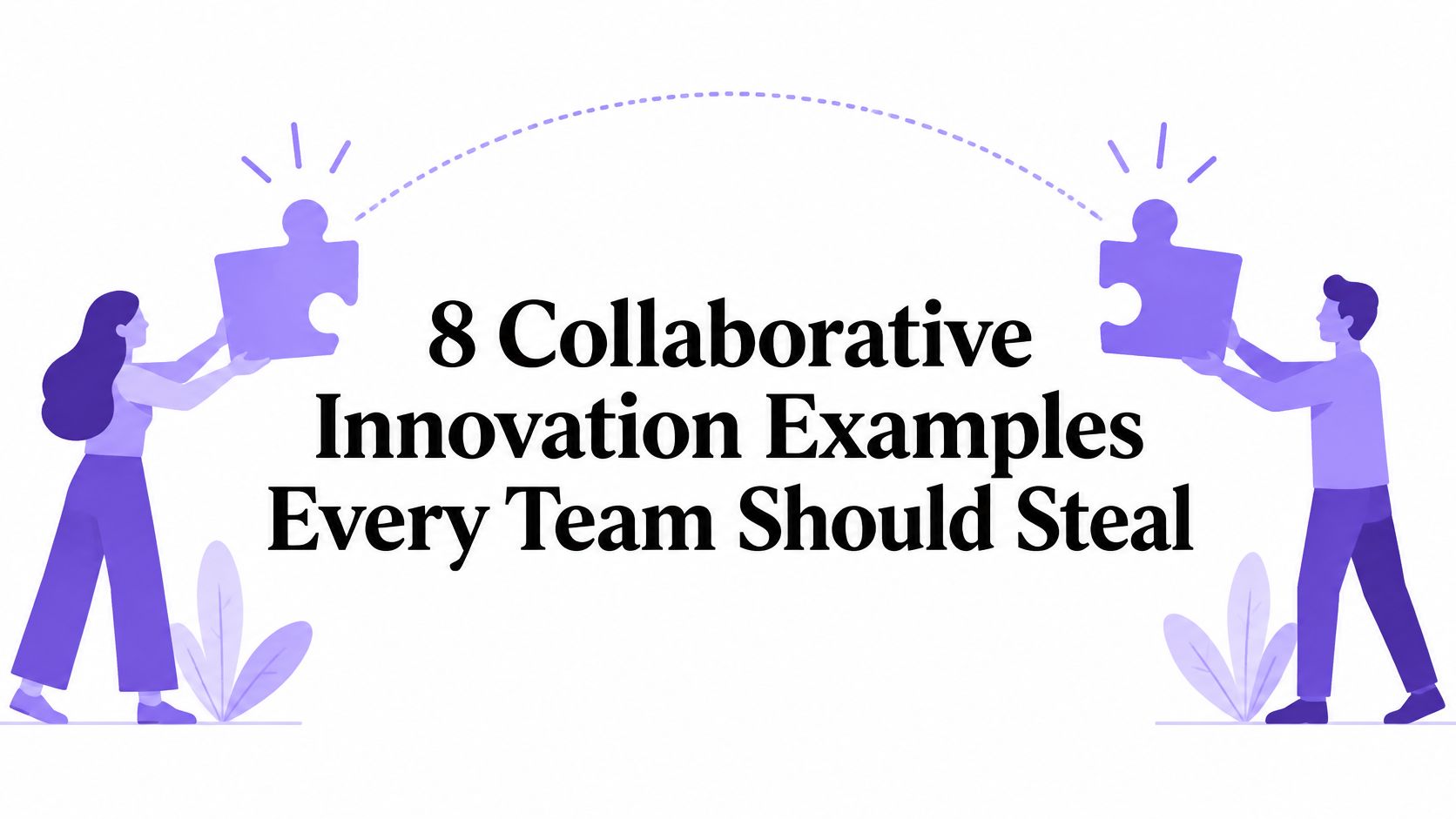 8 Collaborative Innovation Examples Every Team Should Steal