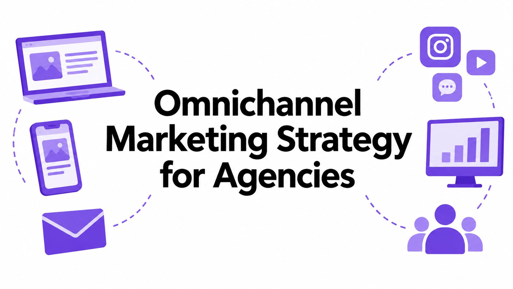 Omnichannel Marketing Strategy for Agencies