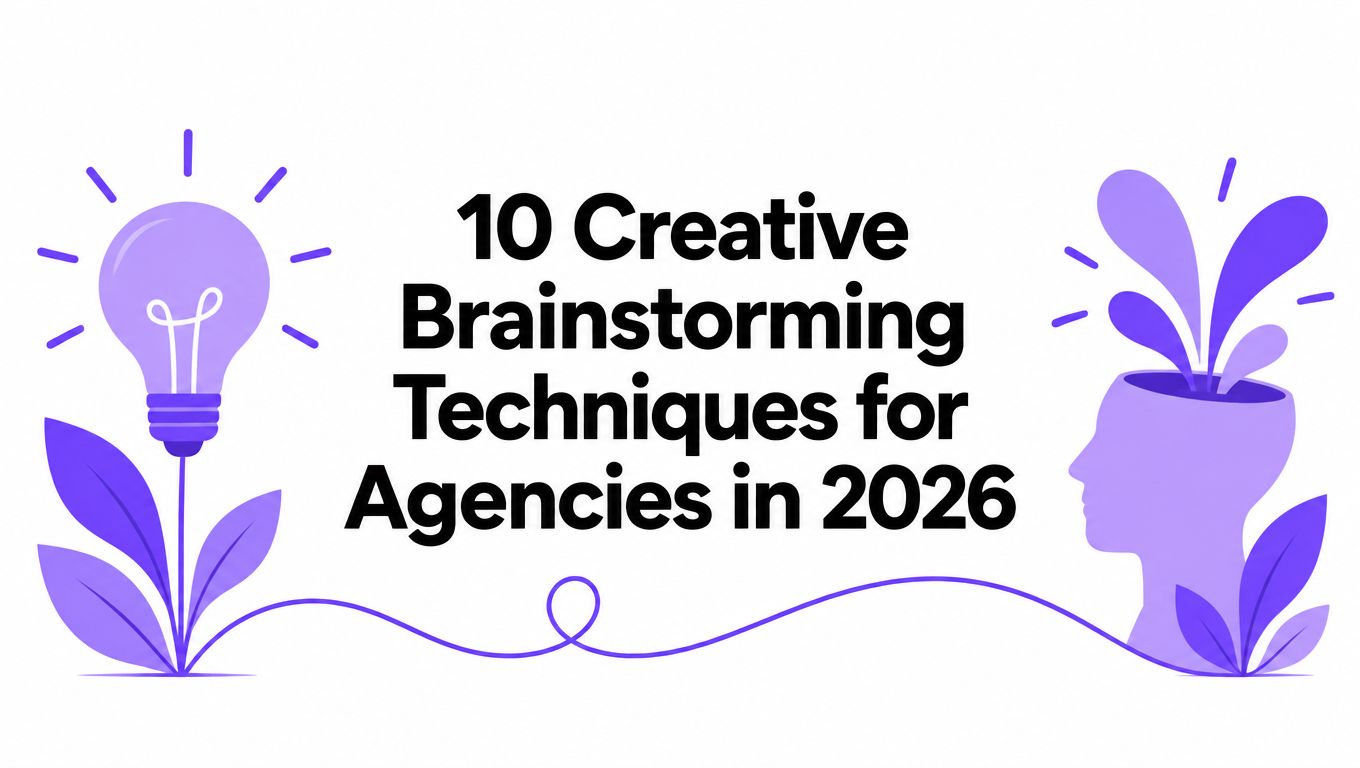10 Creative Brainstorming Techniques for Agencies in 2026